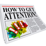 How to Get Attention newspaper headline promising advice and tips on getting good exposure and awareness through public relations, marketing or communication techniques